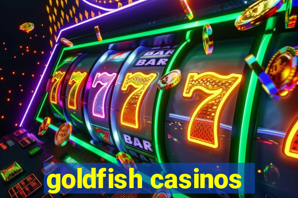 goldfish casinos