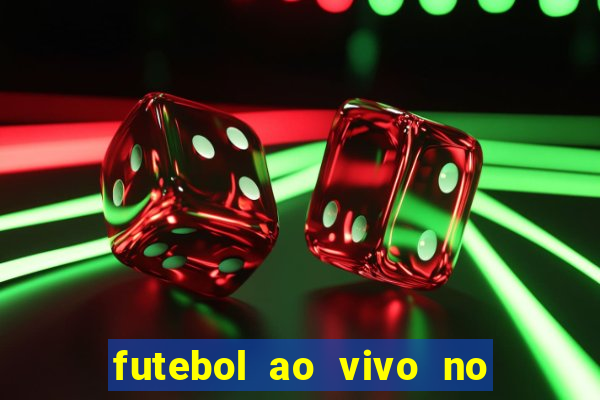 futebol ao vivo no celular futemax