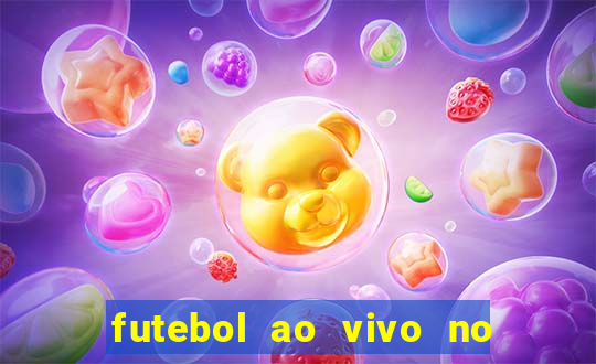 futebol ao vivo no celular futemax