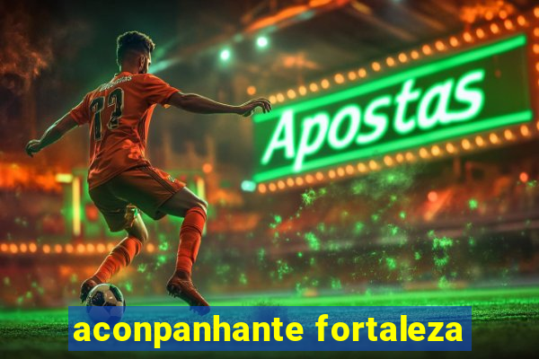 aconpanhante fortaleza