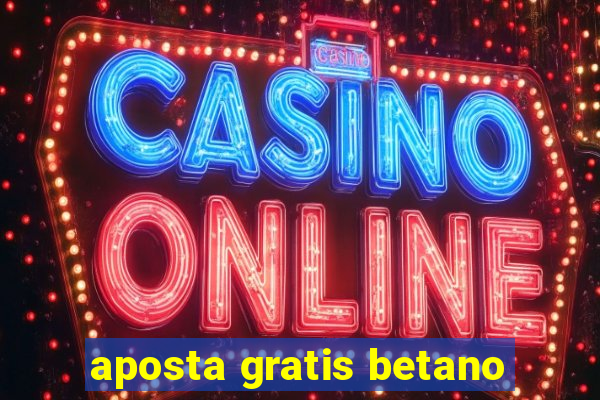 aposta gratis betano