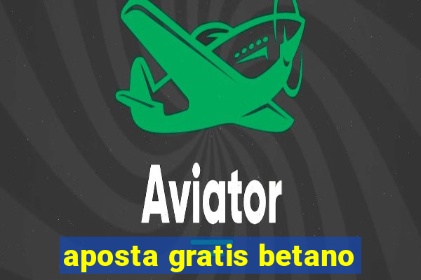 aposta gratis betano