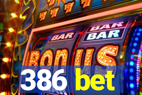 386 bet