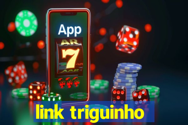 link triguinho