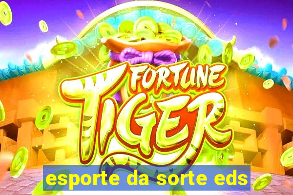 esporte da sorte eds