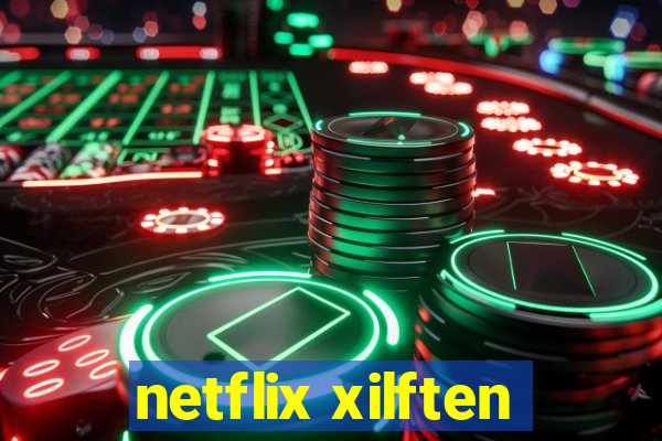 netflix xilften