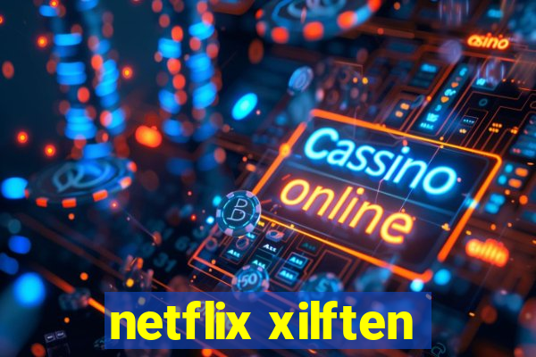 netflix xilften