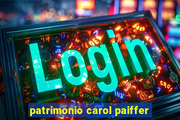 patrimonio carol paiffer