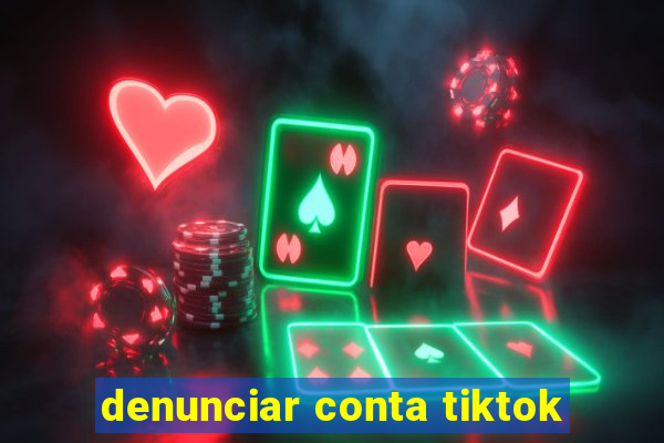 denunciar conta tiktok