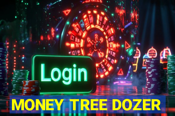 MONEY TREE DOZER