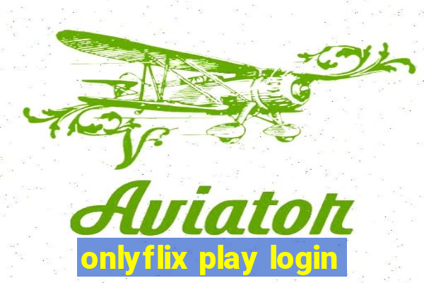 onlyflix play login