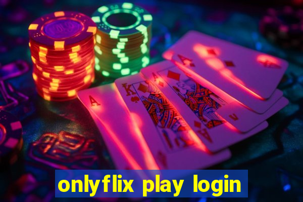 onlyflix play login