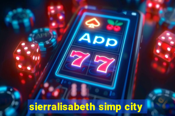 sierralisabeth simp city