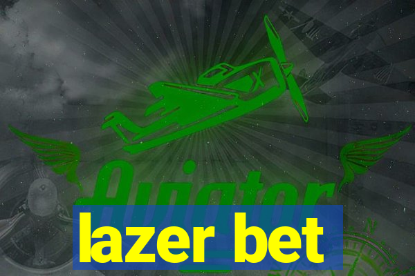 lazer bet