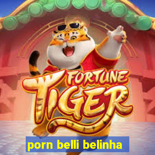 porn belli belinha