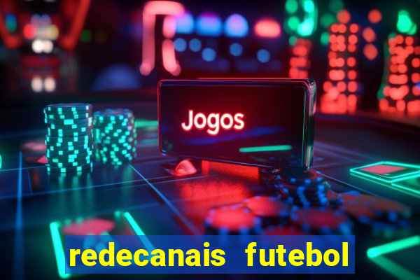 redecanais futebol ao vivo