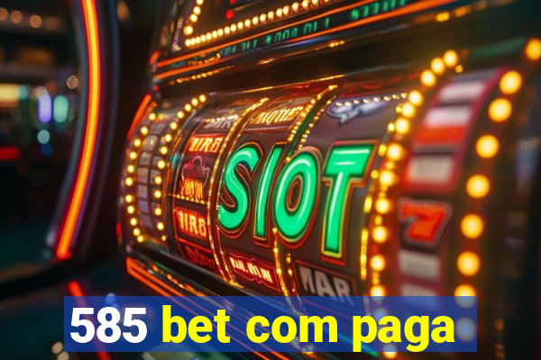 585 bet com paga