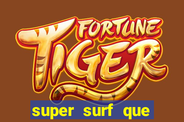 super surf que ganha dinheiro