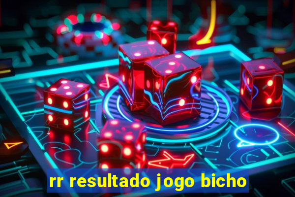 rr resultado jogo bicho