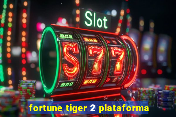 fortune tiger 2 plataforma