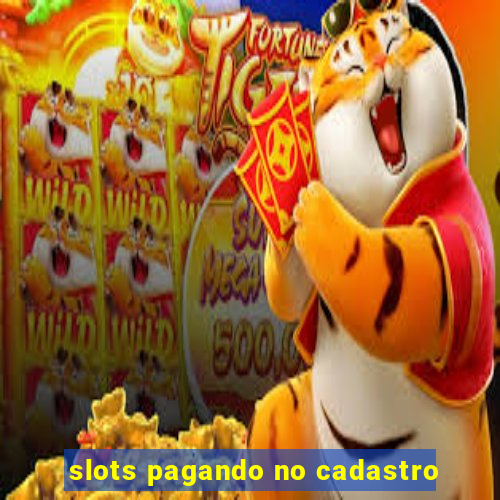 slots pagando no cadastro