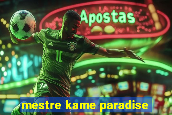 mestre kame paradise