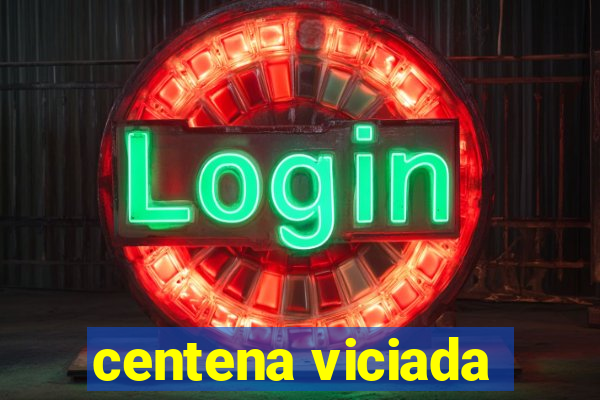 centena viciada