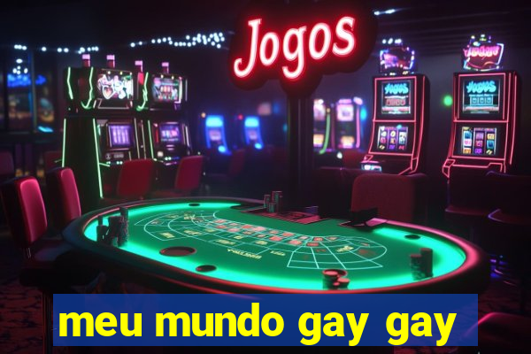 meu mundo gay gay