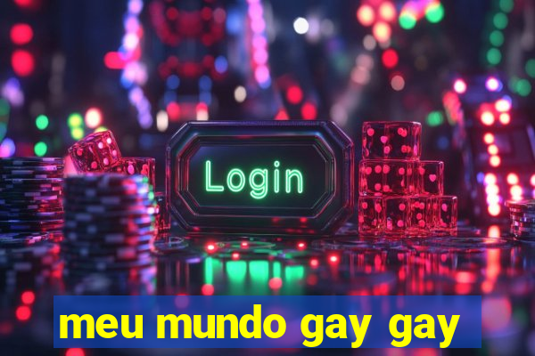 meu mundo gay gay