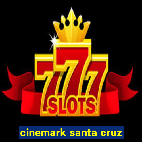 cinemark santa cruz