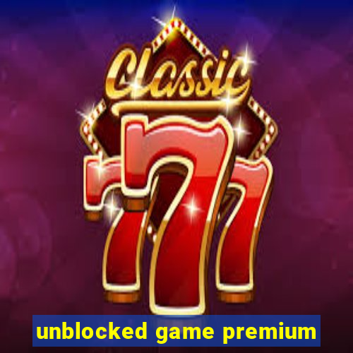 unblocked game premium