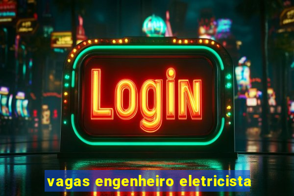 vagas engenheiro eletricista