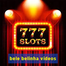 bele belinha videos