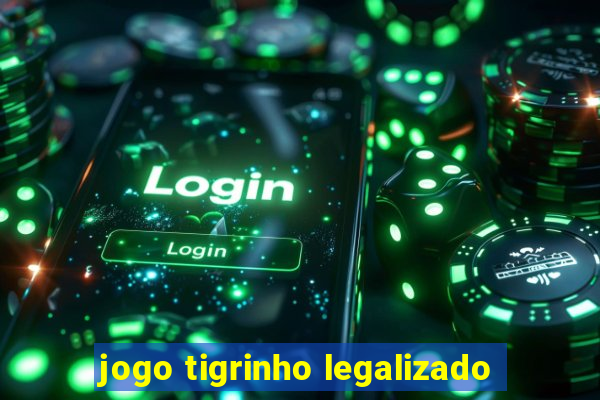 jogo tigrinho legalizado