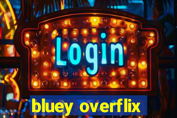 bluey overflix