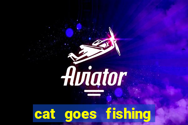 cat goes fishing free download