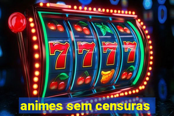 animes sem censuras