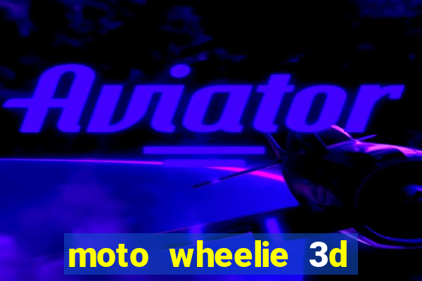 moto wheelie 3d dinheiro infinito