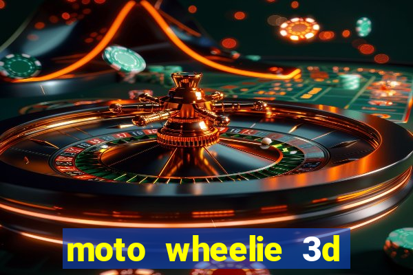 moto wheelie 3d dinheiro infinito