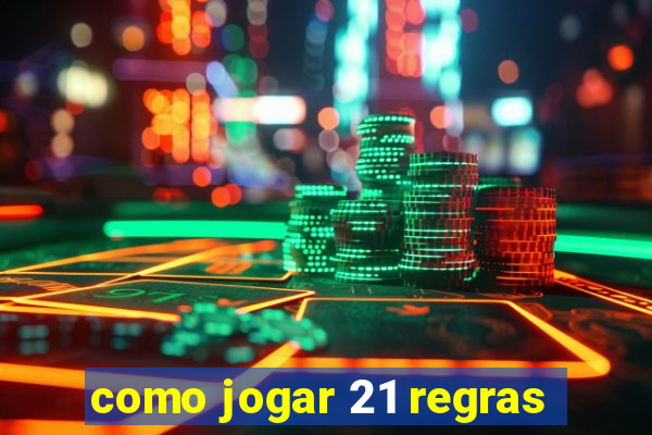 como jogar 21 regras