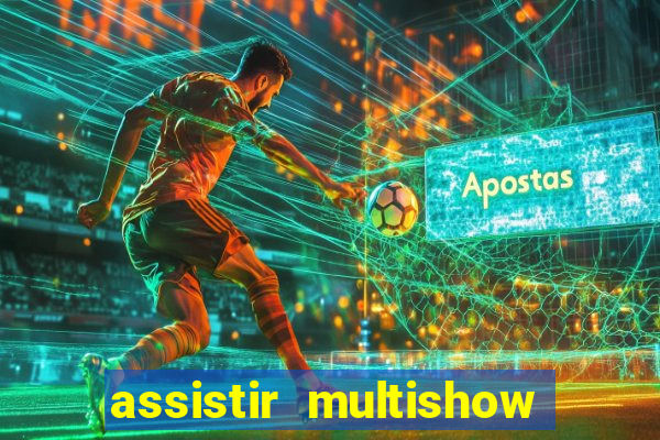 assistir multishow ao vivo gratis