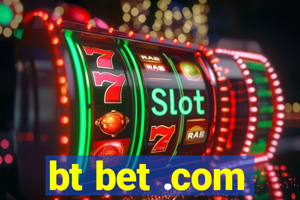 bt bet .com