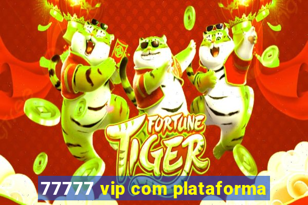 77777 vip com plataforma