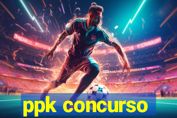 ppk concurso