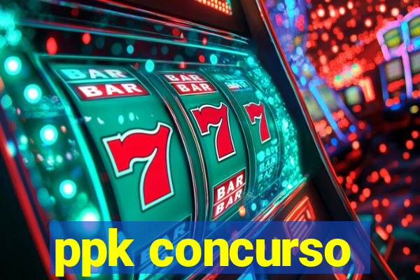 ppk concurso