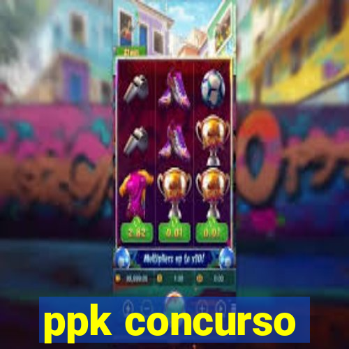 ppk concurso