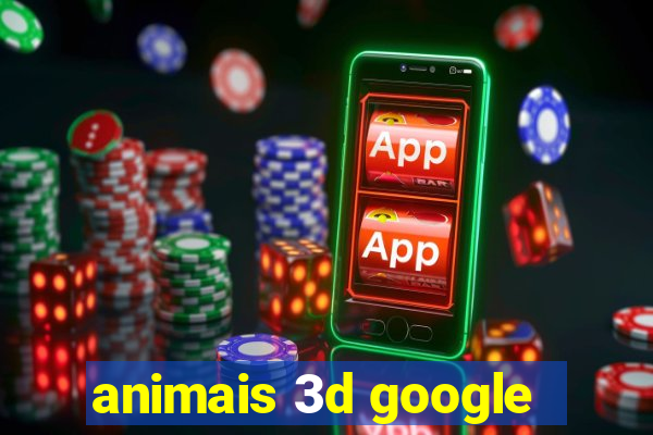 animais 3d google