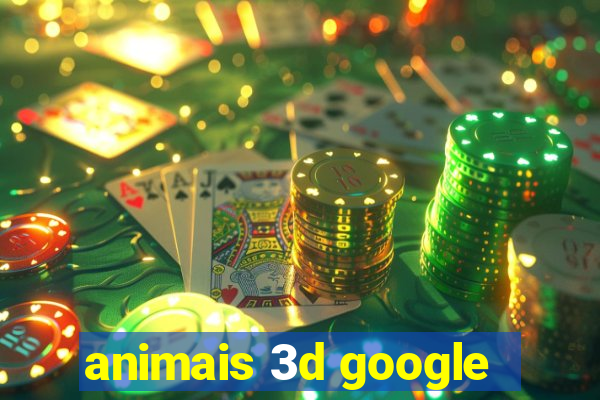 animais 3d google