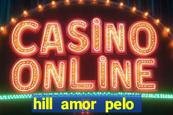 hill amor pelo jogo torrent