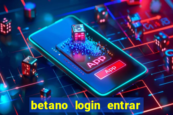 betano login entrar na minha conta